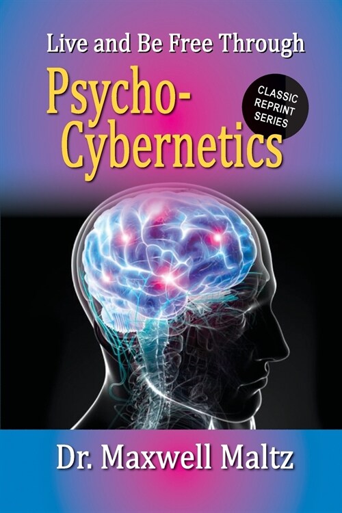 Live and Be Free Through Psycho-Cybernetics (Paperback)