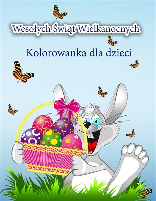 Wesolych Świąt Wielkanocnych Kolorowanka dla dzieci: Śliczna kolorowanka wielkanocna z zajączkiem wielkanocnym i jego przyjaci?mi (Paperback)