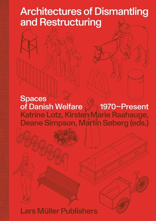 Architectures of Dismantling and Restructuring: Spaces of Danish Welfare, 1970-Present (Hardcover)