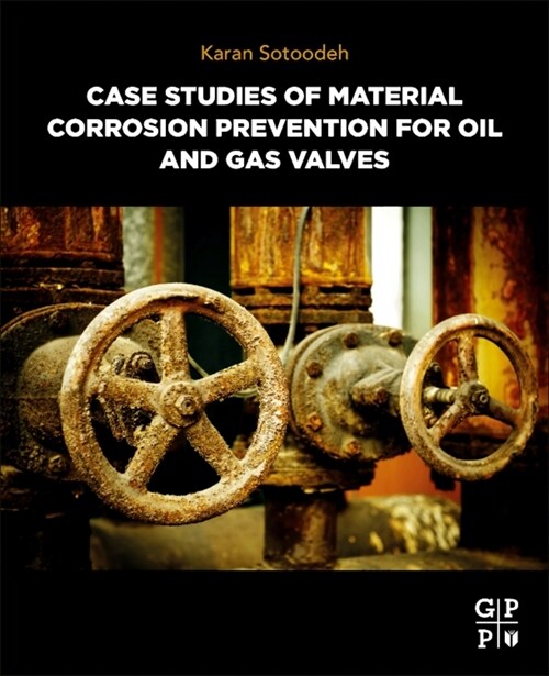 Case Studies of Material Corrosion Prevention for Oil and Gas Valves (Paperback)