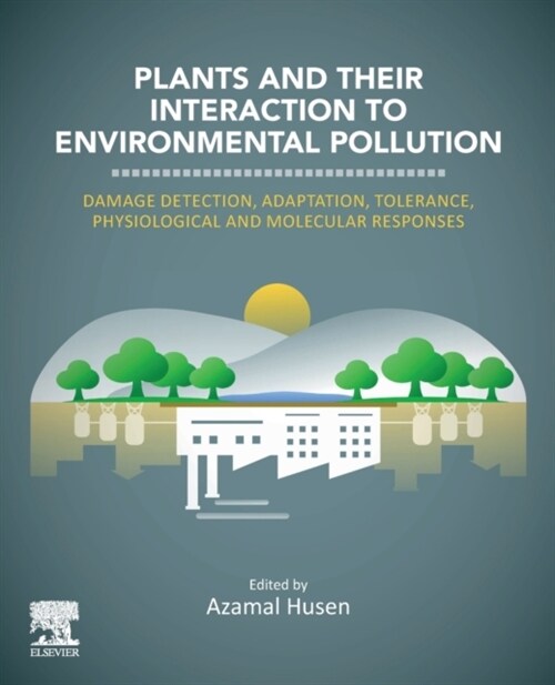 Plants and Their Interaction to Environmental Pollution: Damage Detection, Adaptation, Tolerance, Physiological and Molecular Responses (Paperback)