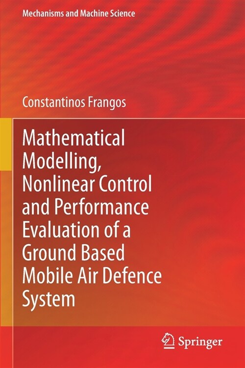Mathematical Modelling, Nonlinear Control and Performance Evaluation of a Ground Based Mobile Air Defence System (Paperback)