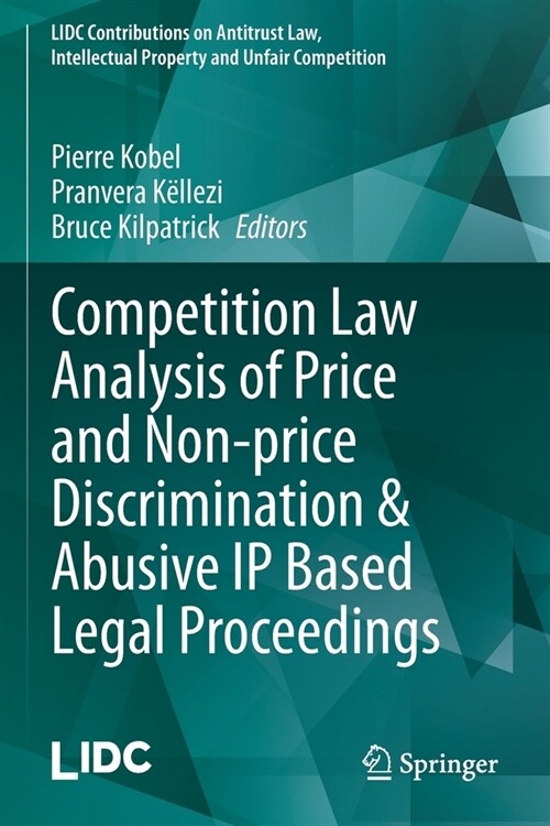 Competition Law Analysis of Price and Non-price Discrimination & Abusive IP Based Legal Proceedings (Paperback)