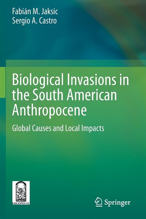 Biological Invasions in the South American Anthropocene: Global Causes and Local Impacts (Paperback)