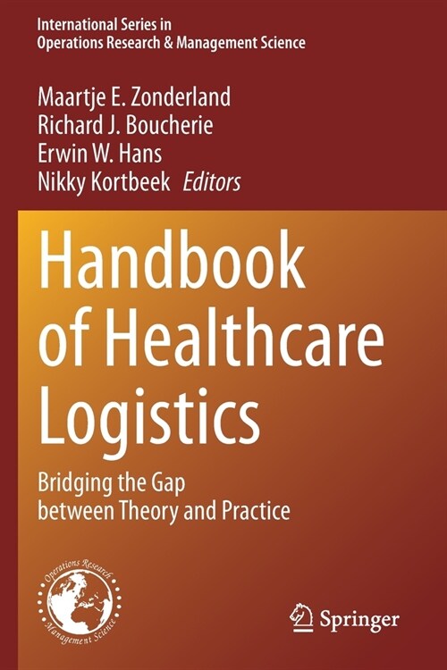 Handbook of Healthcare Logistics: Bridging the Gap between Theory and Practice (Paperback)