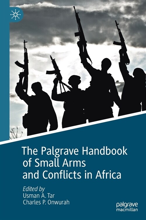 The Palgrave Handbook of Small Arms and Conflicts in Africa (Paperback)