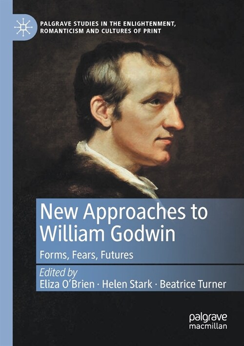 New Approaches to William Godwin: Forms, Fears, Futures (Paperback)