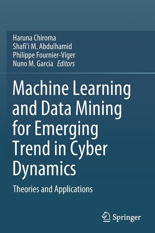 Machine Learning and Data Mining for Emerging Trend in Cyber Dynamics: Theories and Applications (Paperback)