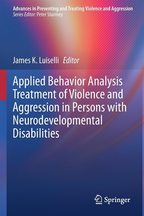 Applied Behavior Analysis Treatment of Violence and Aggression in Persons with Neurodevelopmental Disabilities (Paperback)