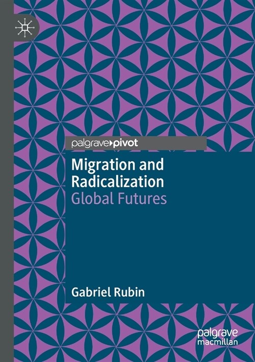 Migration and Radicalization: Global Futures (Paperback)