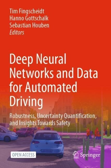 Deep Neural Networks and Data for Automated Driving: Robustness, Uncertainty Quantification, and Insights Towards Safety (Paperback)