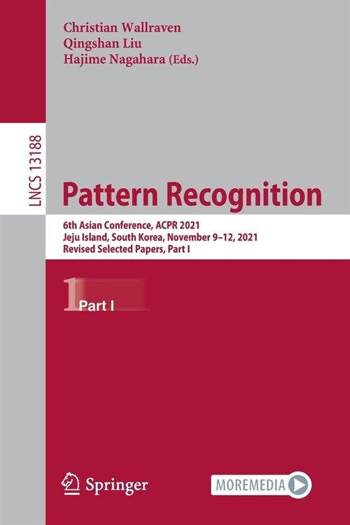 Pattern Recognition: 6th Asian Conference, ACPR 2021, Jeju Island, South Korea, November 9-12, 2021, Revised Selected Papers, Part I (Paperback)