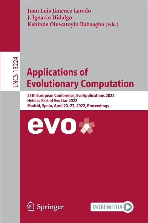 Applications of Evolutionary Computation: 25th European Conference, EvoApplications 2022, Held as Part of EvoStar 2022, Madrid, Spain, April 20-22, 20 (Paperback)