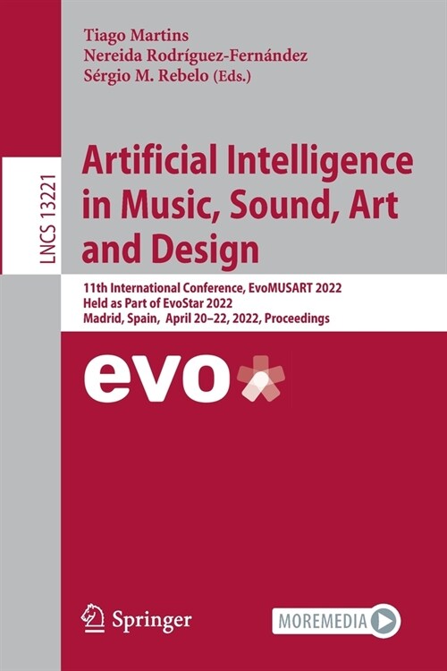 Artificial Intelligence in Music, Sound, Art and Design: 11th International Conference, EvoMUSART 2022, Held as Part of EvoStar 2022, Madrid, Spain, A (Paperback)
