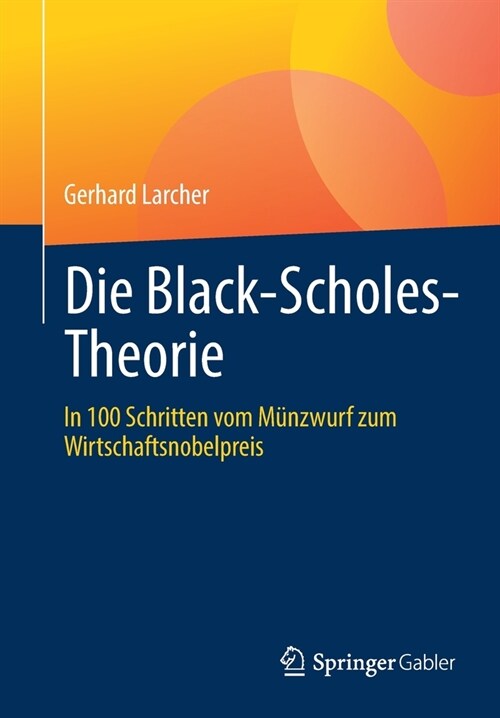 Die Black-Scholes-Theorie: In 100 Schritten Vom M?zwurf Zum Wirtschaftsnobelpreis (Paperback, 1. Aufl. 2022)