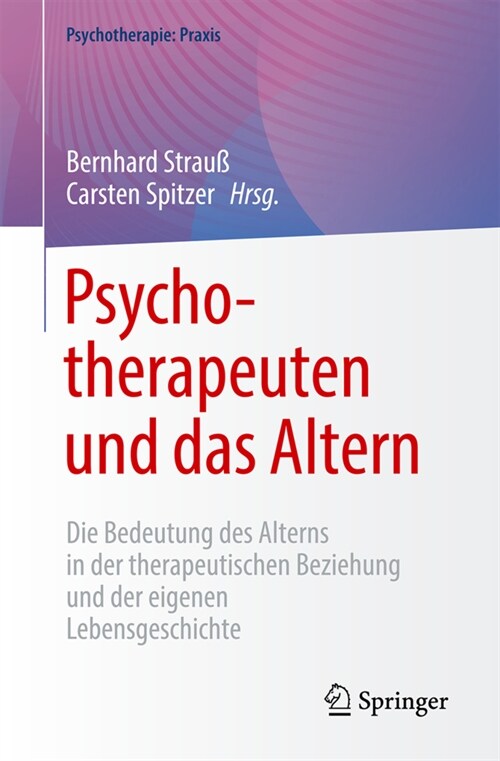 Psychotherapeuten Und Das Altern: Die Bedeutung Des Alterns in Der Therapeutischen Beziehung Und Der Eigenen Lebensgeschichte (Paperback, 1. Aufl. 2023)