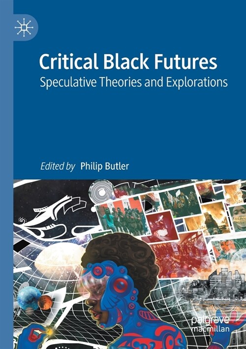 Critical Black Futures: Speculative Theories and Explorations (Paperback)