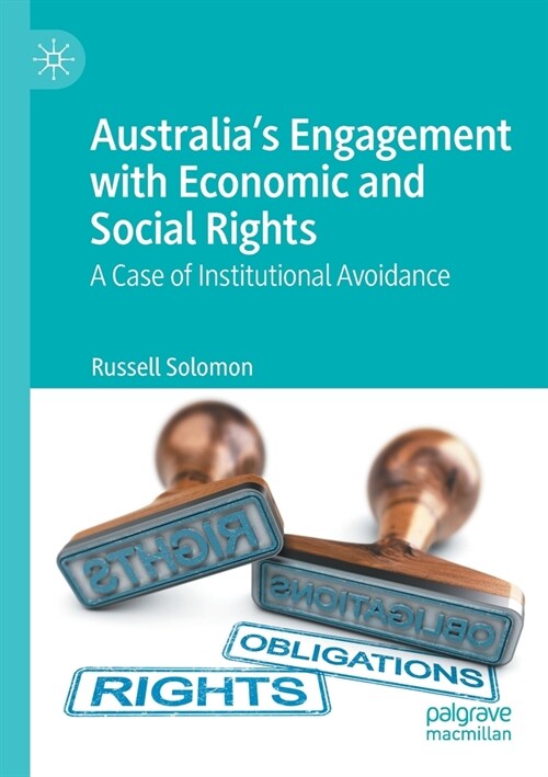 Australias Engagement with Economic and Social Rights: A Case of Institutional Avoidance (Paperback)