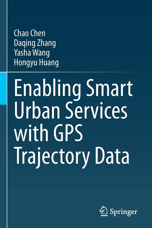 Enabling Smart Urban Services with GPS Trajectory Data (Paperback)