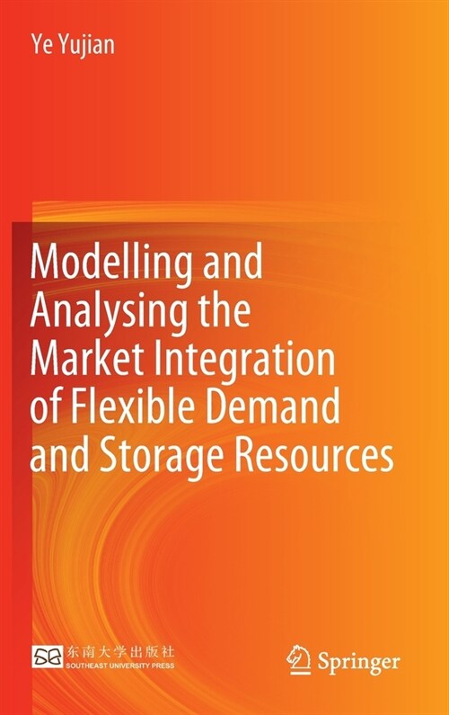 Modelling and Analysing the Market Integration of Flexible Demand and Storage Resources (Hardcover)