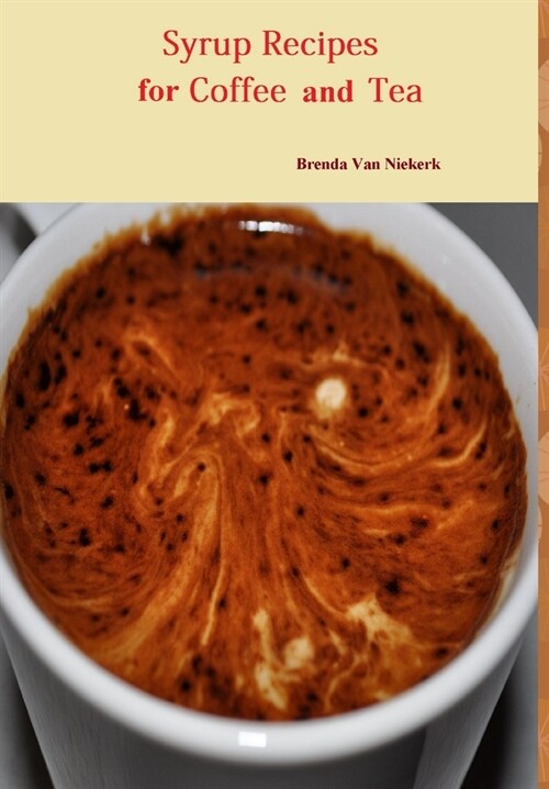 Syrup Recipes For Coffee And Tea (Hardcover)