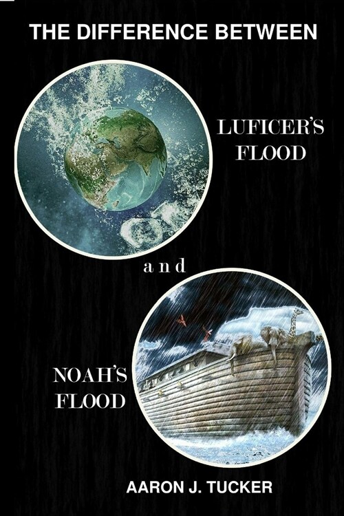 The Difference Between Lucifers Flood and Noahs Flood (Paperback)
