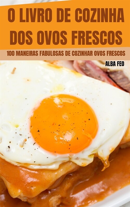 O Livro de Cozinha DOS Ovos Frescos: 100 Maneiras Fabulosas de Cozinhar Ovos Frescos (Hardcover)