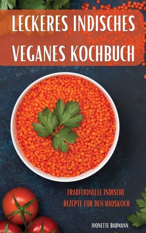 Leckeres Indisches Veganes Kochbuch: Traditionelle Indische Rezepte F? Den Hauskoch (Hardcover)