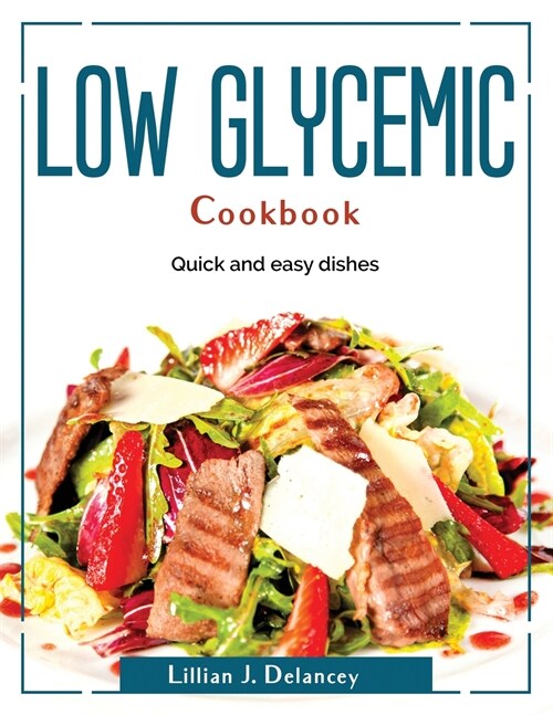 Low glycemic cookbook: Quick and easy dishes (Paperback)