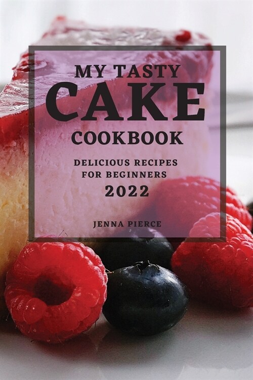 My Tasty Cake Cookbook 2022: Delicious Recipes for Beginners (Paperback)