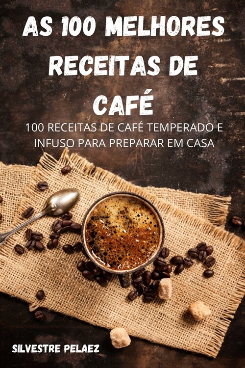 As 100 Melhores Receitas de Caf? (Paperback)