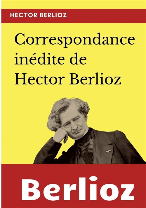 Correspondance in?ite de Hector Berlioz (Paperback)