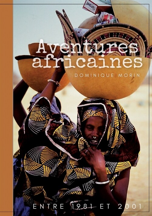 Aventures africaines: De 1981 ?2001 (Paperback)