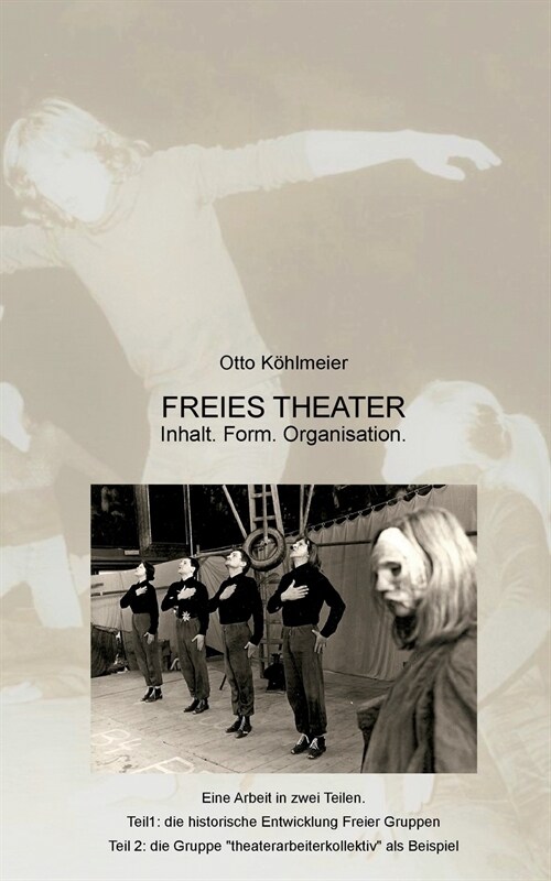 Freies Theater: Inhalt. Form. Organisation. Am Beispiel der Gruppe theaterarbeiterkollektiv (Paperback)