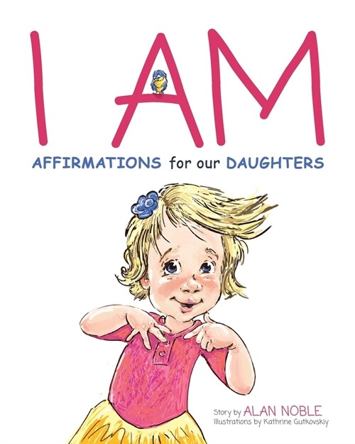 I AM, Affirmations For Our Daughters: Powerful Affirmations for Children (Paperback)