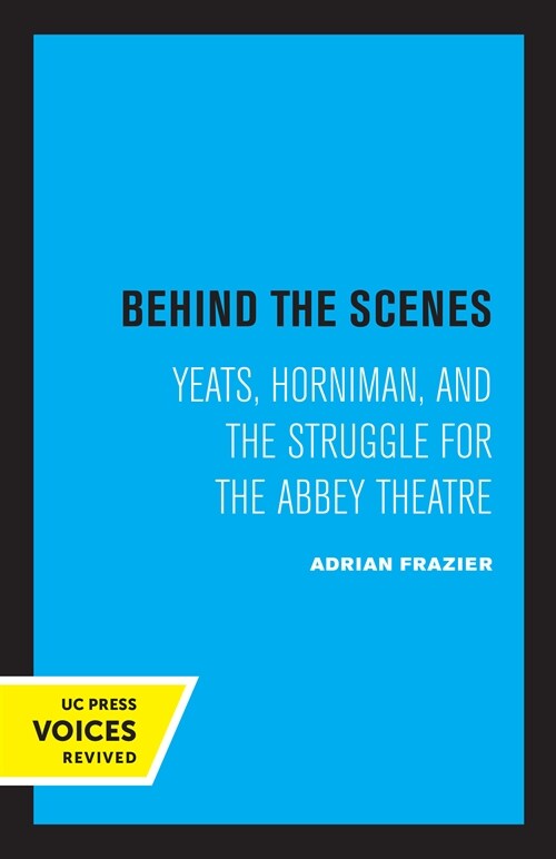 Behind the Scenes: Yeats, Horniman, and the Struggle for the Abbey Theatre Volume 11 (Paperback)