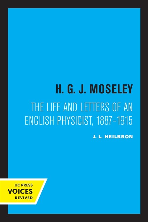 H. G. J. Moseley: The Life and Letters of an English Physicist, 1887-1915 (Paperback)