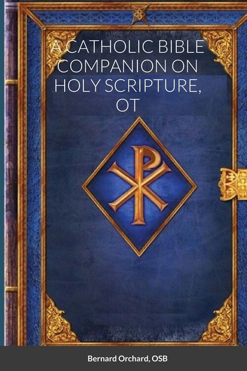 A CATHOLIC BIBLE COMPANION ON HOLY SCRIPTURE, OT (Paperback)