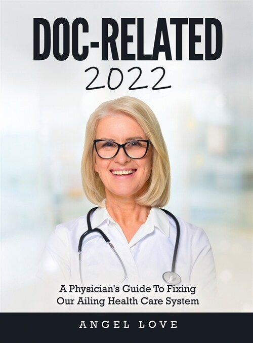 Doc-Related 2022: A Physicians Guide To Fixing Our Ailing Health Care System (Hardcover)