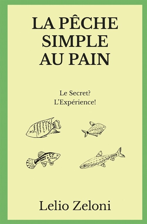 La P?he Simple au Pain: Le Secret? LExp?ience! (Paperback)