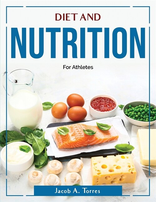 Diet and Nutrition: For Athletes (Paperback)