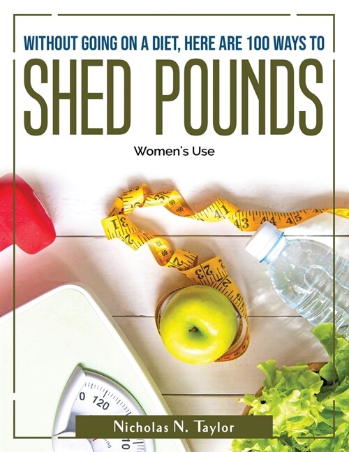 Without going on a diet, here are 100 ways to shed pounds (Paperback)