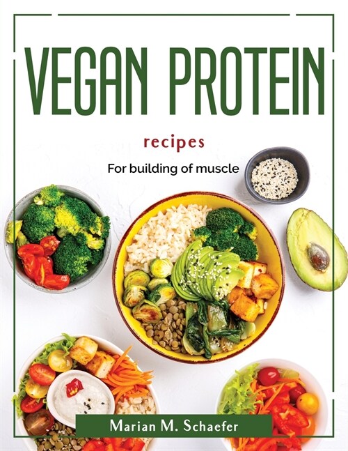 Vegan protein recipes: For building of muscle (Paperback)