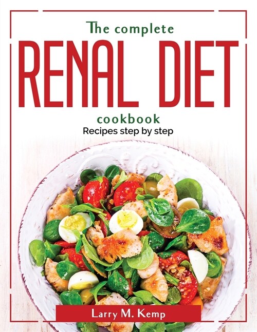The complete renal diet cookbook: Recipes step by step (Paperback)