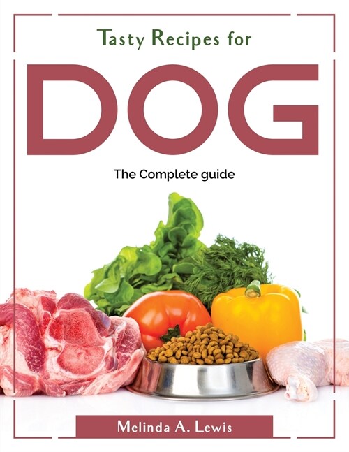 Tasty Recipes for dog: The Complete guide (Paperback)