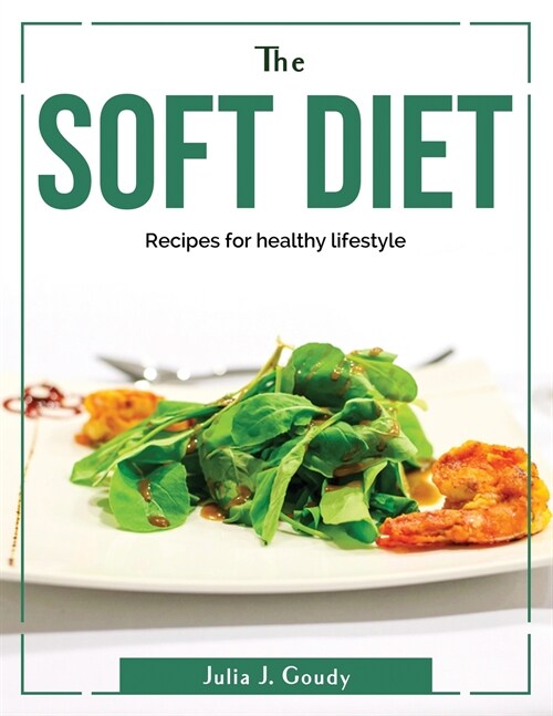 The Soft diet: Recipes for healthy lifestyle (Paperback)