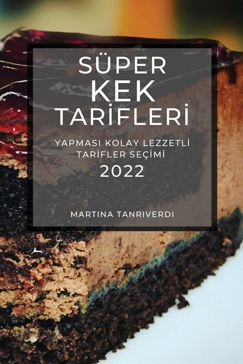 S?er Kek Tarİflerİ 2022: Yapmasi Kolay Lezzetlİ Tarİfler Se?#304;mİ (Paperback)