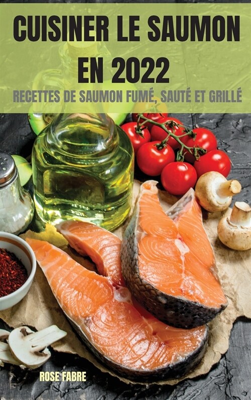 Cuisiner Le Saumon En 2022: Recettes de Saumon Fum? Saut?Et Grill? (Hardcover)