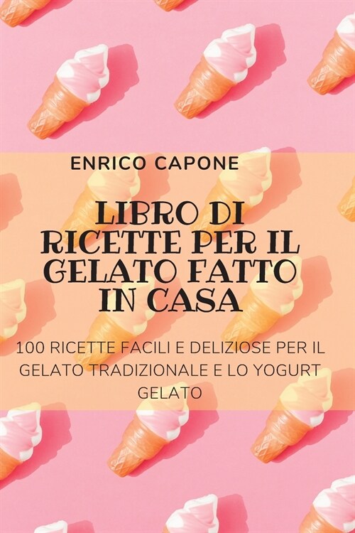 LIBRO DI RICETTE PER IL GELATO FATTO IN CASA (Paperback)