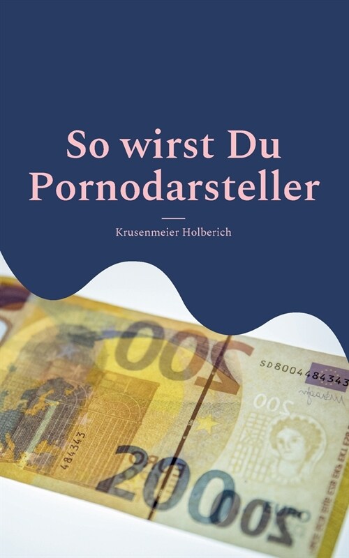 So wirst Du Pornodarsteller: Mit Sex viel Geld verdienen (Paperback)